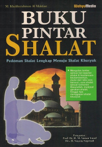 Buku pintar Shalat : Pedoman shalat lengkap menuju shalat khusyuk