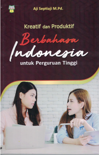 Kreatif dan Produktif Berbahasa Indonesia untuk Perguruan Tinggi