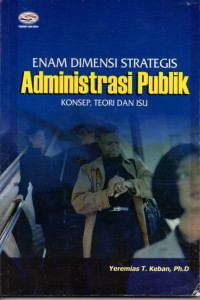 Enam Dimensi Strategis Administrasi Publik Konsep, Teori dan Isu