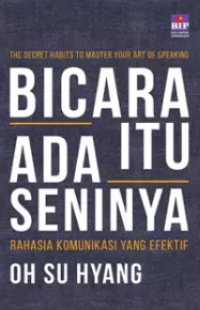 Image of Bicara Itu Ada Seninya ( Rahasia Komunikasi Yang Efektif )