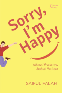 Image of Sorry Im Happy Nikmati Prosesnya, Syukuri Hasilnya